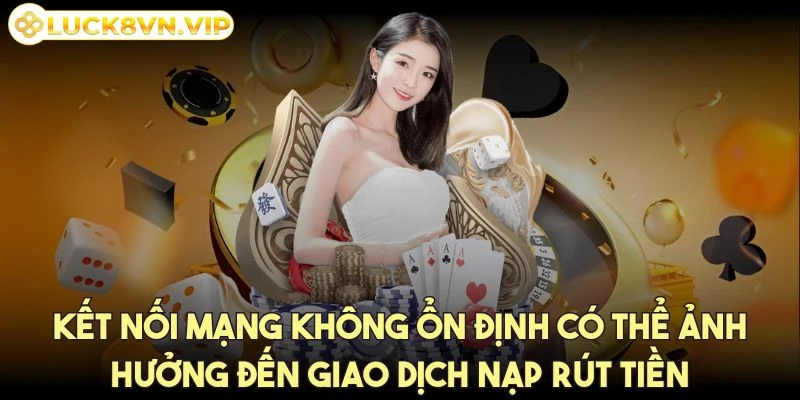 luck8-ket-noi-khong-on-dinh